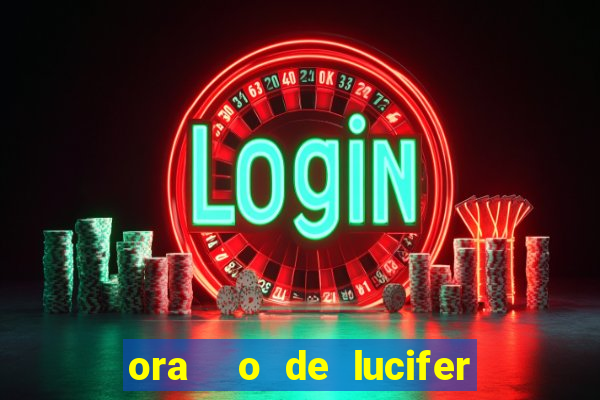 ora  o de lucifer para ganhar na mega sena